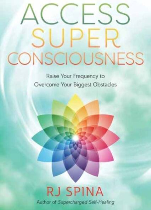 Access Super Consciousness av R.J. Spina