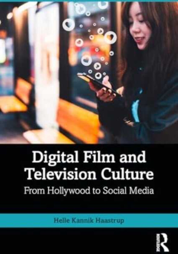 Digital Film and Television Culture From Hollywood to Social Media