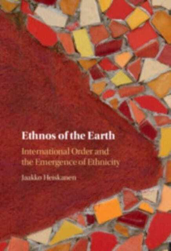 Ethnos of the Earth  International Order and the Emergence of Ethnicity