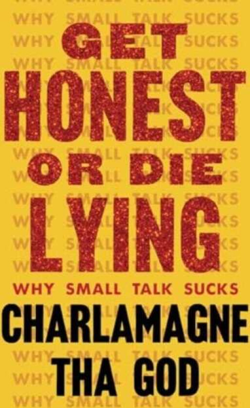 Get Honest or Die Lying Why Small Talk Sucks