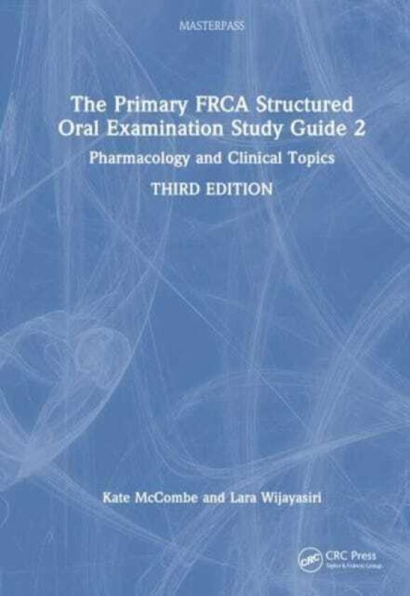 The Primary FRCA Structured Oral Examination Study Guide 2 Pharmacology and Clinical Topics