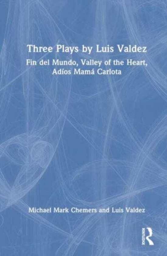 Three Plays by Luis Valdez Fin del Mundo, Valley of the Heart, Adios Mama Carlota