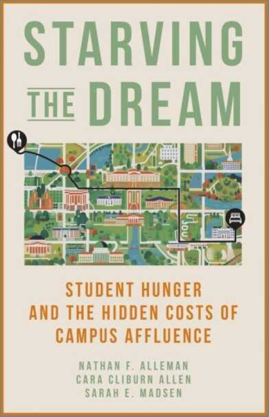 Starving the Dream Student Hunger and the Hidden Costs of Campus Affluence