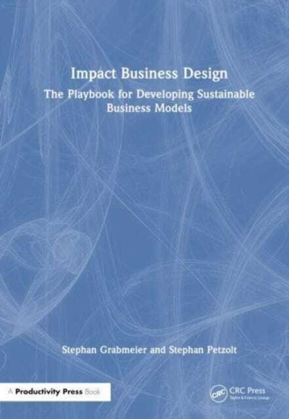 Impact Business Design The Playbook for Developing Sustainable Business Models