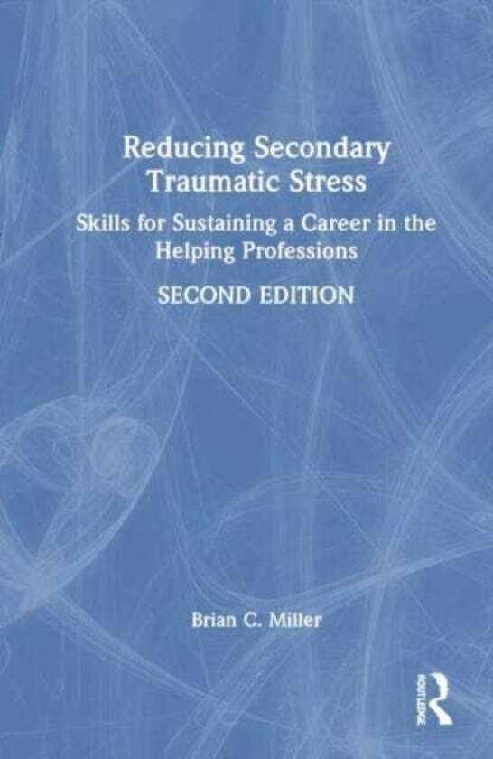 Reducing Secondary Traumatic Stress Skills for Sustaining a Career in the Helping Professions