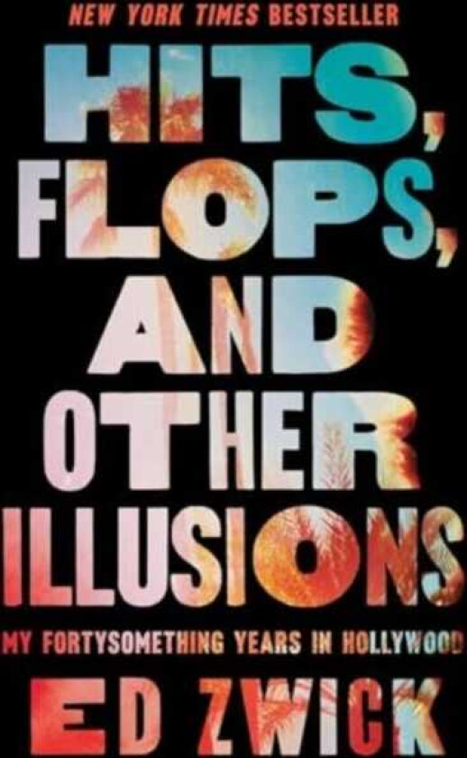Hits, Flops, and Other Illusions My Fortysomething Years in Hollywood