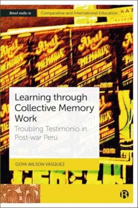 Learning through Collective Memory Work Troubling Testimonio in Postwar Peru