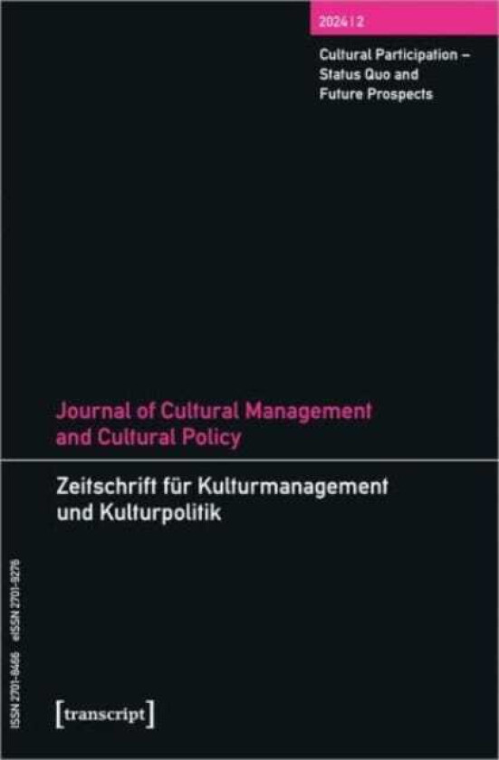 Journal of Cultural Management and Cultural Policy/Zeitschrift fur Kulturmanagement und Kulturpolitik Vol. 10, Issue 2: Cultural Participation Status Quo and Future Prospects
