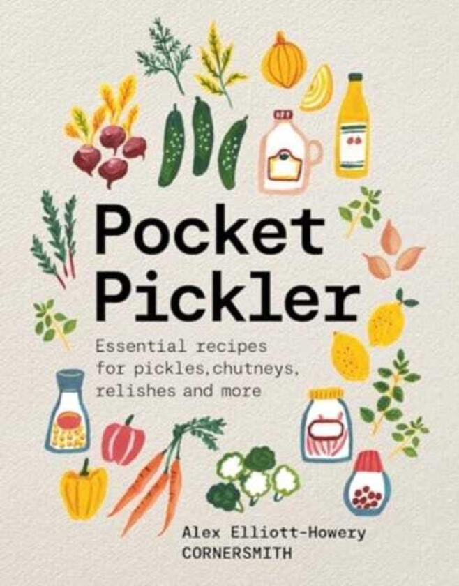 Pocket Pickler  Essential recipes for pickles, chutneys, relishes and more