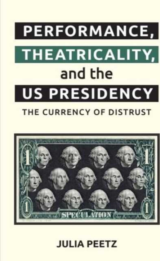 Performance, Theatricality and the Us Presidency The Currency of Distrust