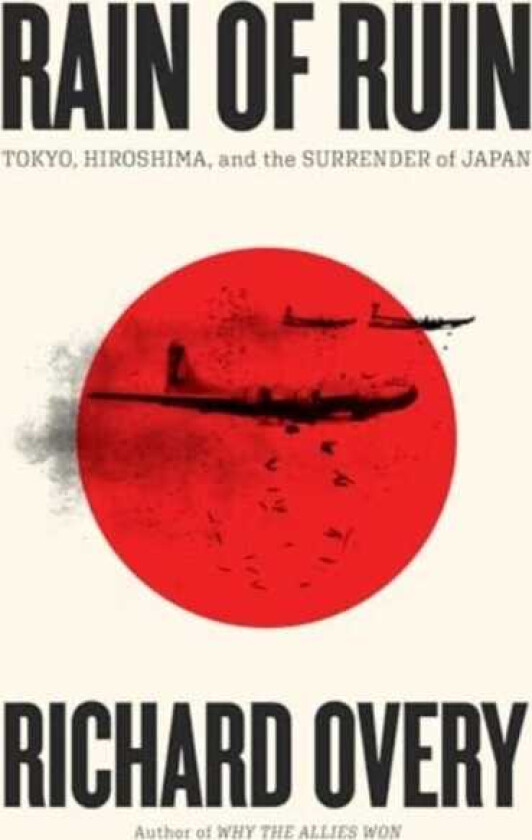 Rain of Ruin Tokyo, Hiroshima, and the Surrender of Japan