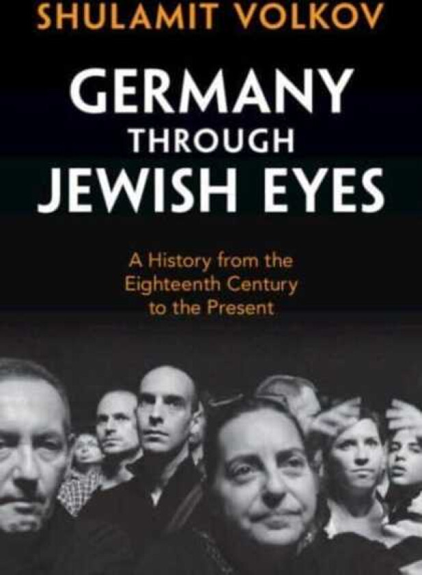 Germany through Jewish Eyes  A History from the Eighteenth Century to the Present