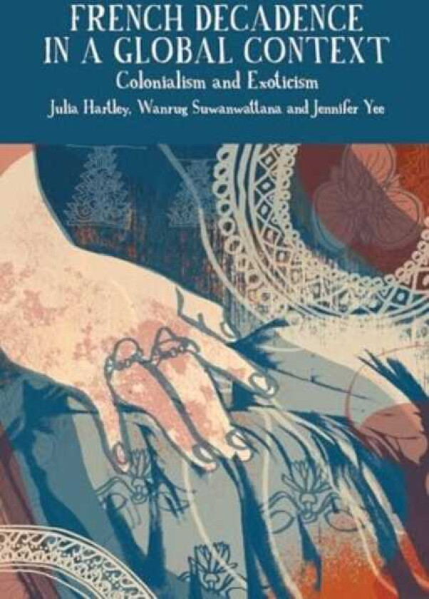 French Decadence in a Global Context Colonialism and Exoticism