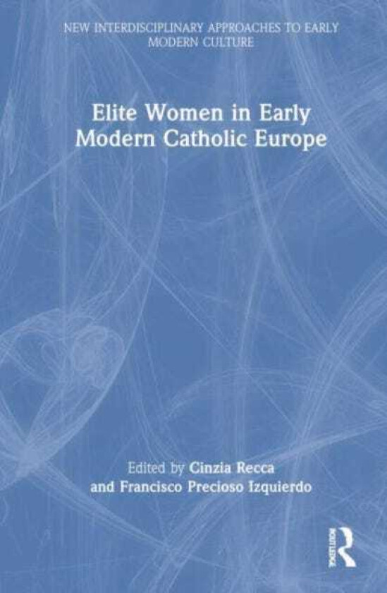 Elite Women in Early Modern Catholic Europe