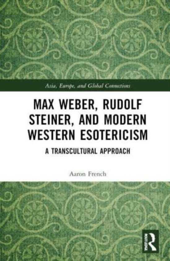 Max Weber, Rudolf Steiner, and Modern Western Esotericism  A Transcultural Approach