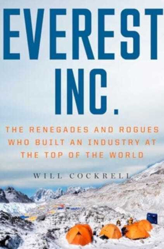 Everest, Inc. The Renegades and Rogues Who Built an Industry at the Top of the World