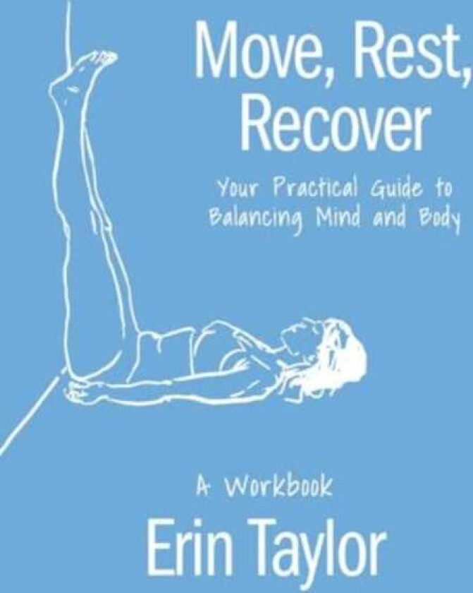 Move, Rest, Recover: A Workbook Your Practical Guide to Balance Your Active Lifestyle and Achieve Logevity in Sport and Life