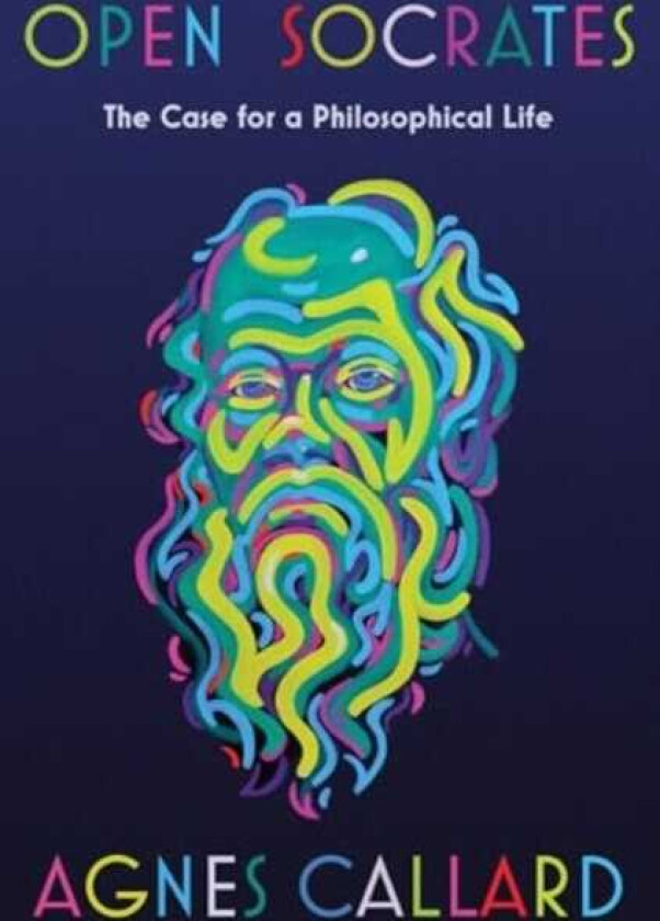 Open Socrates The Case for a Philosophical Life