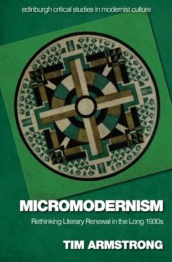 Micromodernism Rethinking Literary Renewal in the Long 1930s
