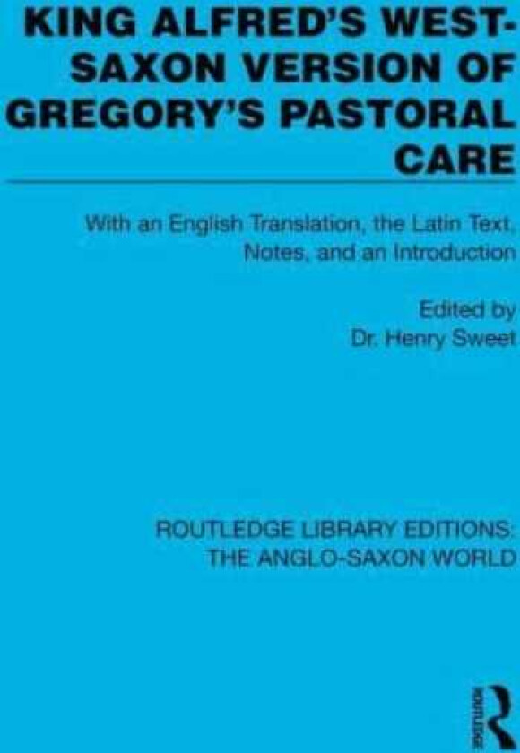 King Alfred's WestSaxon Version of Gregory's Pastoral Care  With an English Translation, the Latin Text, Notes, and an Introduction