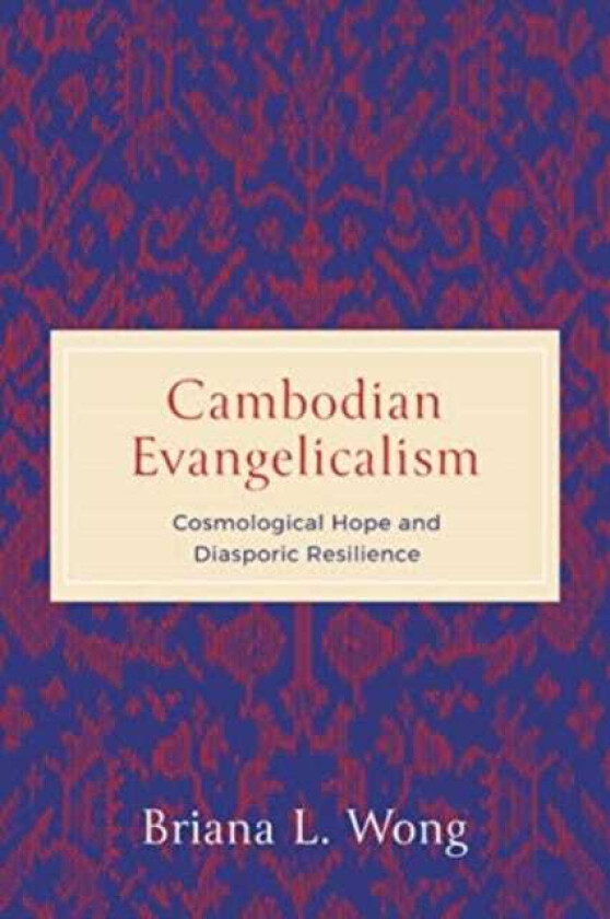 Cambodian Evangelicalism Cosmological Hope and Diasporic Resilience