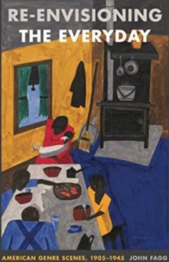 Reenvisioning the Everyday American Genre Scenes, 19051945