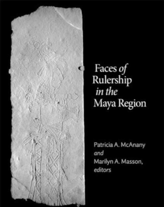 Faces of Rulership in the Maya Region