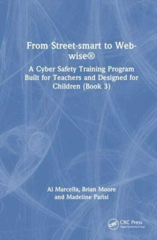 From Streetsmart to Webwise® A Cyber Safety Training Program Built for Teachers and Designed for Children (Book 3)