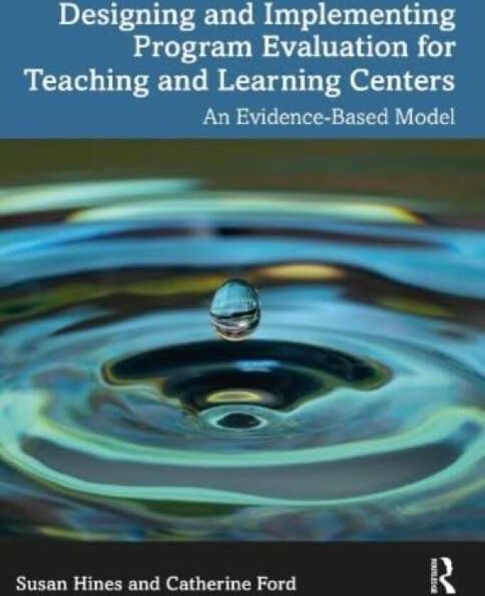 Designing and Implementing Program Evaluation for Teaching and Learning Centers An EvidenceBased Model
