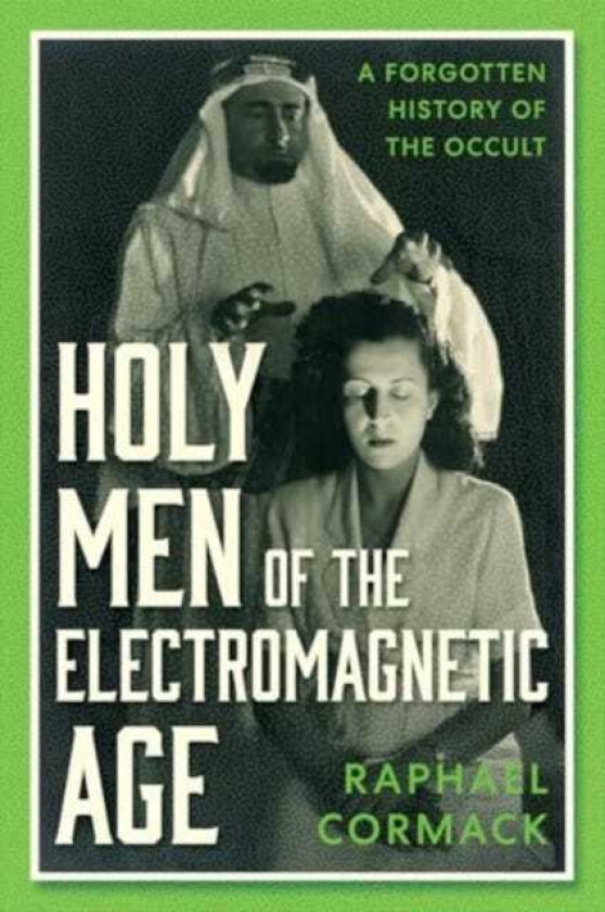 Holy Men of the Electromagnetic Age  A Forgotten History of the Occult