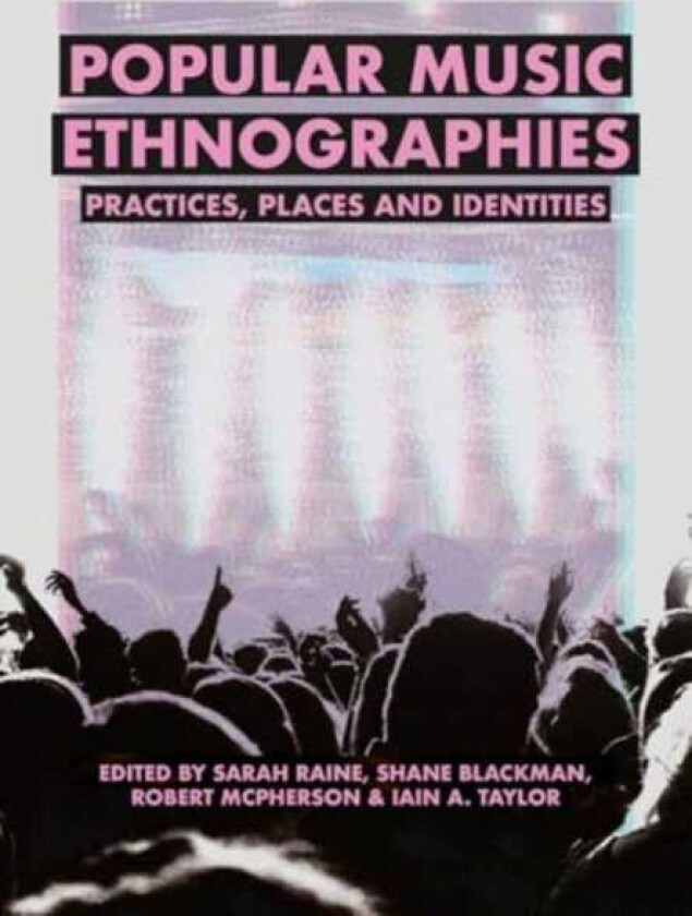 Popular Music Ethnographies Practices, Places and Identities