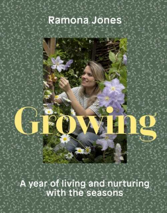 Growing A year of living and nurturing with the seasons