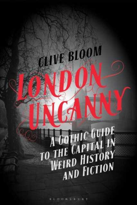 London Uncanny A Gothic Guide to the Capital in Weird History and Fiction