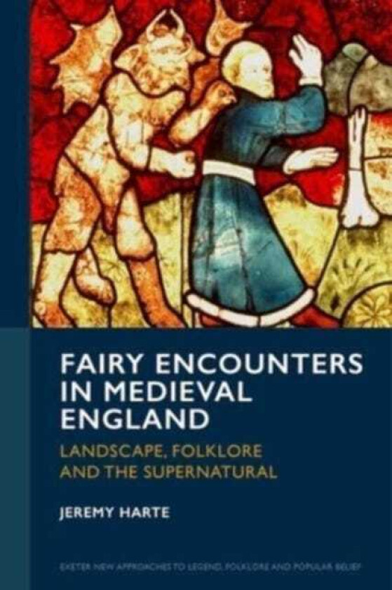 Fairy Encounters in Medieval England  Landscape, Folklore and the Supernatural