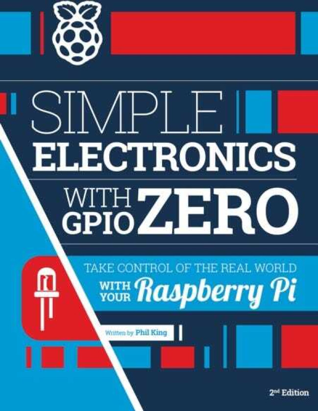 Simple electronics with GPIO Zero  Take control of the real world with your Raspberry Pi