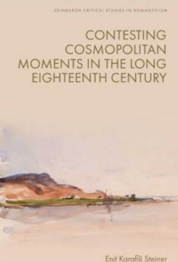 Contesting Cosmopolitan Moments in the Long Eighteenth Century