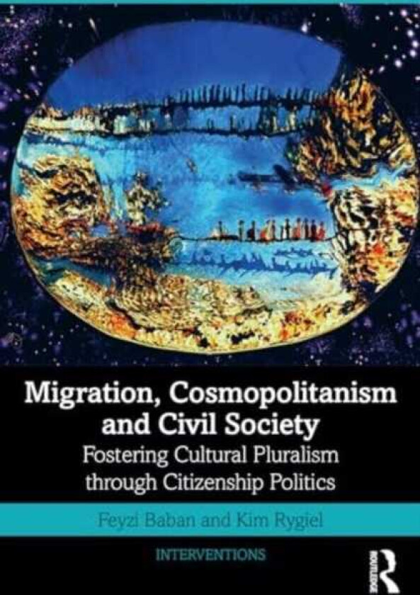 Migration, Cosmopolitanism and Civil Society Fostering Cultural Pluralism through Citizenship Politics