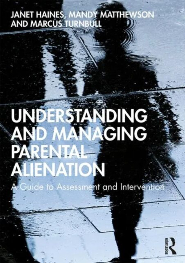 Understanding and Managing Parental Alienation av Janet Haines, Mandy (University of Ta Matthewson