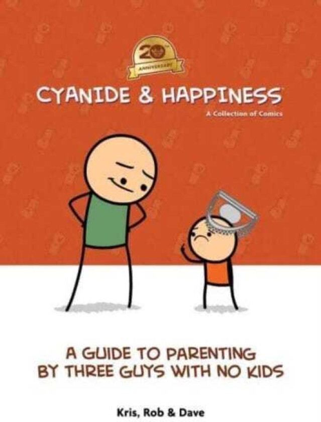 Cyanide & Happiness: A Guide to Parenting by Three Guys With No Kids 20th Anniversary