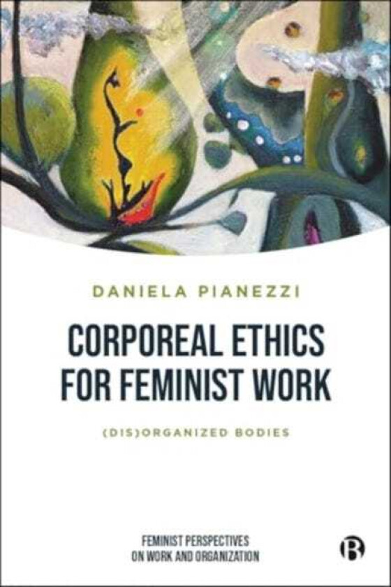 Corporeal Ethics for Feminist Work (Dis)organized Bodies