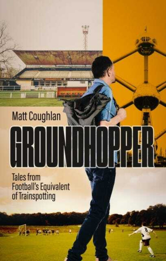 Groundhopper Tales from Football's Equivalent of Trainspotting
