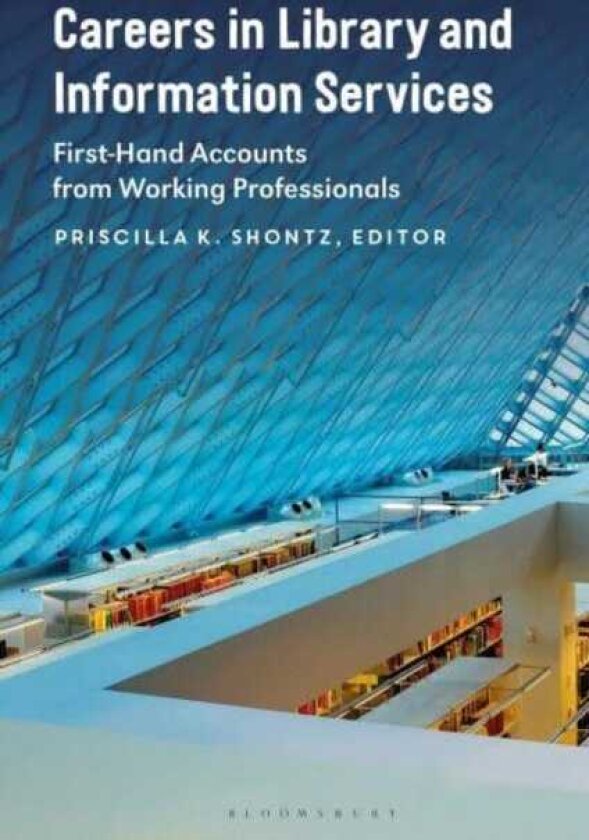Careers in Library and Information Services FirstHand Accounts from Working Professionals