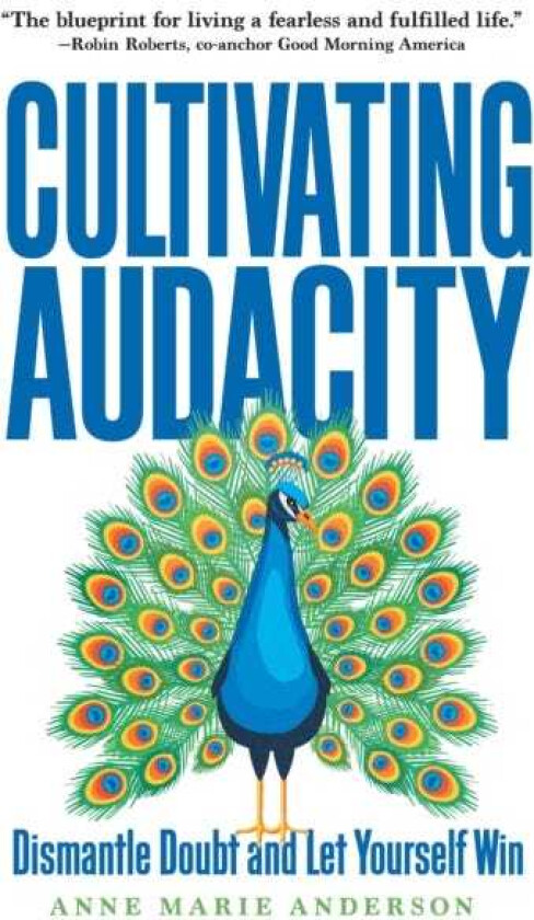 Cultivating Audacity How to Dismantle Doubt and Take Bold Risks