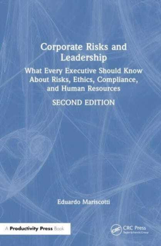 Corporate Risks and Leadership What Every Executive Should Know About Risks, Ethics, Compliance, and Human Resources