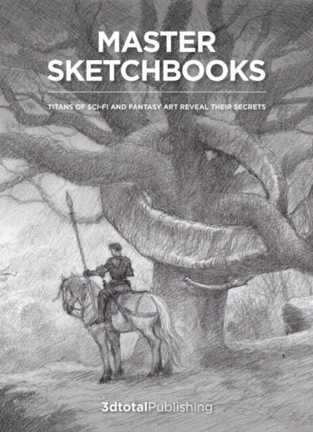 Master Sketchbooks Titans of scifi and fantasy art reveal their secrets