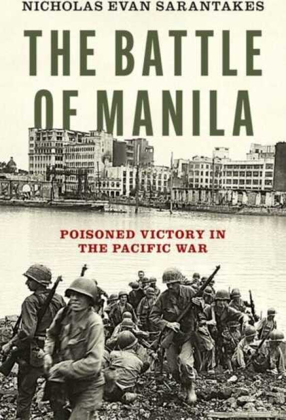 The Battle of Manila Poisoned Victory in the Pacific War