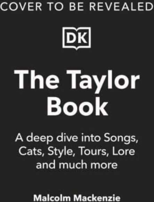 The Taylor Book A Deep Dive Into Songs, Cats, Style, Tours, Lore and Much More