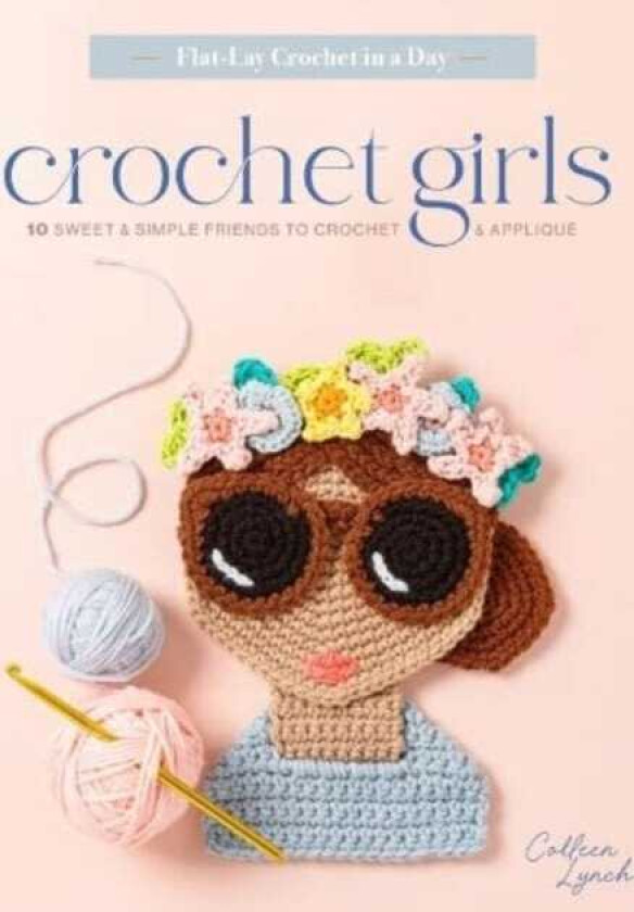 Crochet Girls  10 Sweet & Simple Friends to Crochet & Applique