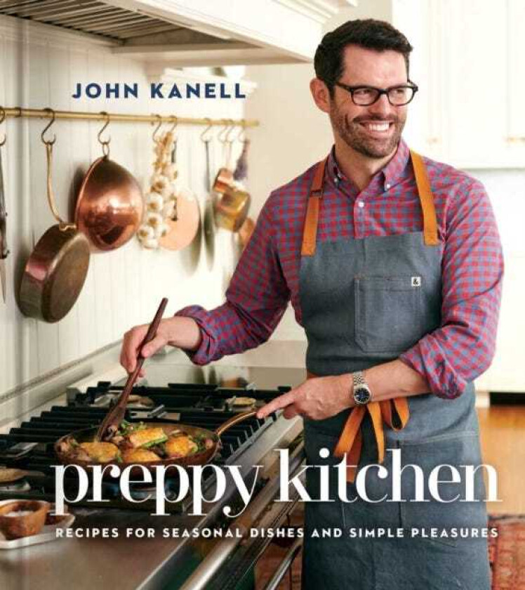 Preppy Kitchen Recipes for Seasonal Dishes and Simple Pleasures (A Cookbook)