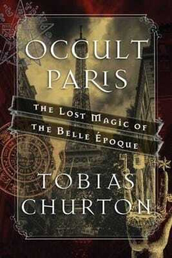 Occult Paris The Lost Magic of the Belle Epoque